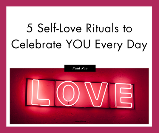 5 Self-Love Rituals to Celebrate YOU Every Day